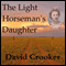 The Light Horseman's Daughter (Unabridged) audio book by Mr David Crookes