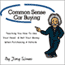 Common Sense Car Buying: Teaching  You How to Use Your Head and Not Your Money When Purchasing a Vehicle (Unabridged) audio book by Joey Simao
