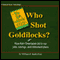 Who Shot Goldilocks?: How Alan Greenspan Did In Our Jobs, Savings, and Retirement Plans (Unabridged)