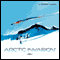 Arctic Invasion: Vol. 1 (Dramatized)