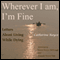 Wherever I Am, I'm Fine: Letters About Living While Dying (Unabridged)