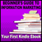 Beginners Guide to Information Marketing: Your First Kindle Ebook (Unabridged) audio book by Marcia Yudkin