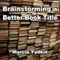 Brainstorming a Better Book Title (Unabridged) audio book by Marcia Yudkin
