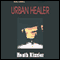 Urban Healer (Unabridged) audio book by Heath Kizzier