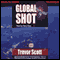 Global Shot (Unabridged) audio book by Trevor Scott