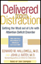Delivered From Distraction: Get the Most Out of Life with Attention Deficit Disorder (Unabridged) audio book by Edward M. Hallowell, M.D., and John J. Ratey, M.D.