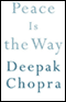Peace Is the Way: Bringing War and Violence to an End (Unabridged) audio book by Deepak Chopra