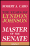 Master of the Senate: The Years of Lyndon Johnson, Volume 1 (Unabridged) audio book by Robert A. Caro