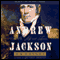 Andrew Jackson: His Life and Times (Unabridged) audio book by H.W. Brands