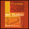 Hot Plastic: A Novel (Unabridged) audio book by Peter Craig