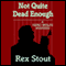Not Quite Dead Enough (Unabridged) audio book by Rex Stout
