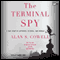 The Terminal Spy: A True Story of Espionage, Betrayal and Murder (Unabridged) audio book by Alan S. Cowell