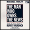 The Man Who Owns the News: Inside the Secret World of Rupert Murdoch (Unabridged) audio book by Michael Wolff