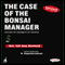 The Case of the Bonsai Manager: Lessons for Managers on Intuition (Unabridged)