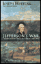 Jefferson's War: America's First War on Terror, 1801-1805 (Unabridged) audio book by Joseph Wheelan