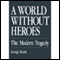 A World Without Heroes: The Modern Tragedy (Unabridged) audio book by George Roche