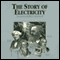 The Story of Electricity (Unabridged) audio book by Dr. Jack Sanders
