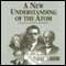 A New Understanding of the Atom (Unabridged) audio book by Professor John T. Sanders