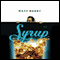 Syrup (Unabridged) audio book by Maxx Barry
