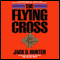 The Flying Cross (Unabridged) audio book by Jack D. Hunter