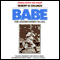 Babe: The Legend Comes to Life (Unabridged) audio book by Robert W. Creamer