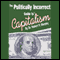 The Politically Incorrect Guide to Capitalism (Unabridged)