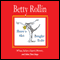 Here's the Bright Side: Of Failure, Fear, Cancer, Divorce, and Other Bum Raps (Unabridged) audio book by Betty Rollin