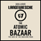 The Atomic Bazaar: The Rise of the Nuclear Poor (Unabridged) audio book by William Langewiesche