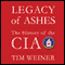 Legacy of Ashes: The History of the CIA (Unabridged) audio book by Tim Weiner