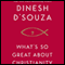 What's So Great About Christianity (Unabridged) audio book by Dinesh D'Souza