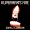 Kuperman's Fire (Unabridged) audio book by John J. Clayton