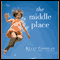The Middle Place (Unabridged) audio book by Kelly Corrigan