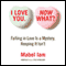 I Love You. Now What?: Falling in Love Is a Mystery, Keeping It Isn't. audio book by Mabel Iam