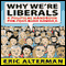 Why We're Liberals: A Political Handbook for Post-Bush America (Unabridged) audio book by Eric Alterman