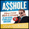 Asshole: How I Got Rich & Happy by Not Giving a Damn about Anyone & How You Can, Too (Unabridged) audio book by Martin Kihn