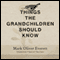 Things the Grandchildren Should Know (Unabridged) audio book by Mark Oliver Everett