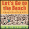 Let's Go to the Beach: A History of Sun and Fun by the Sea (Unabridged) audio book by Elizabeth Van Steenwyk