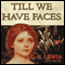 Till We Have Faces: A Myth Retold (Unabridged) audio book by C. S. Lewis