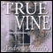 The True Vine: Meditations for a Month on John 15:1 - 16 (Unabridged) audio book by Reverend Andrew Murray