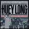 Huey Long (Unabridged)