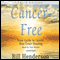 Cancer-Free, Third Edition: Your Guide to Gentle, Non-Toxic Healing (Unabridged)