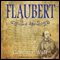 Flaubert: A Life (Unabridged) audio book by Geoffrey Wall