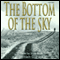 The Bottom of the Sky: A Novel (Unabridged) audio book by William C. Pack