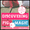 Discovering Pig Magic (Unabridged)
