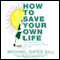How to Save Your Own Life: 15 Lessons on Finding Hope in Unexpected Places (Unabridged) audio book by Michael Gates Gill