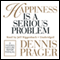 Happiness Is a Serious Problem: A Human Nature Repair Manual (Unabridged) audio book by Dennis Prager
