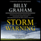 Storm Warning: Whether Global Recession, Terrorist Threats, or Devastating Natural Disasters, These Ominous Shadows Must Bring Us Back to the Gospel (Unabridged) audio book by Billy Graham