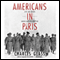 Americans in Paris: Life and Death under Nazi Occupation (Unabridged) audio book by Charles Glass