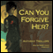 Can You Forgive Her? (Unabridged) audio book by Anthony Trollope