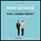 The Commitment: Love, Sex, Marriage, and My Family (Unabridged) audio book by Dan Savage